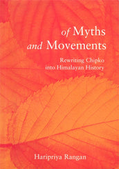 Cover of “Of Myths and Movements: Rewriting Chipko into Himalayan History”
