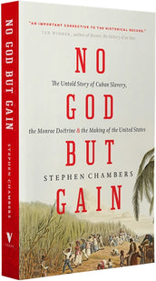 Cover of “No God But Gain: The Untold Story of Cuban Slavery, the Monroe Doctrine, and the Making of the United States”
