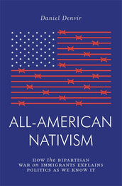 Cover of “All-American Nativism: How the Bipartisan War on Immigrants Explains Politics as We Know It”