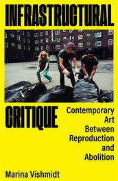 Cover of “Infrastructural Critique: Contemporary Art Between Reproduction and Abolition”