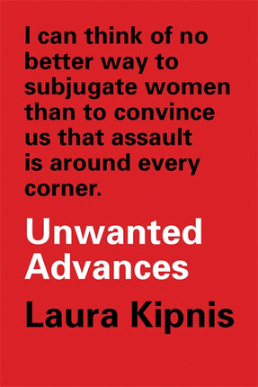 Cover of “Unwanted Advances: Sexual Paranoia Comes to Campus”