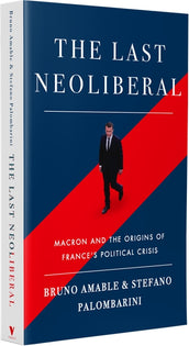 Cover of “The Last Neoliberal: Macron and the Origins of France's Political Crisis”