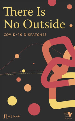 Cover of “There Is No Outside: Covid-19 Dispatches”