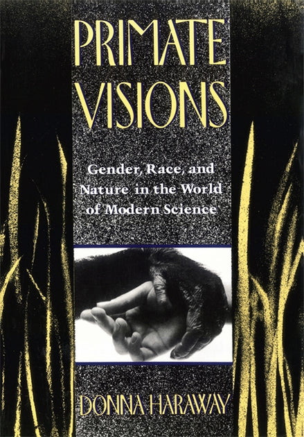 Primate Visions: Gender, Race, and Nature in the World of Modern Science [Book]