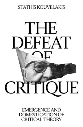 Cover of “The Defeat of Critique: Emergence and Domestication of Critical Theory”