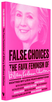 Cover of “False Choices: The Faux Feminism of Hillary Rodham Clinton”