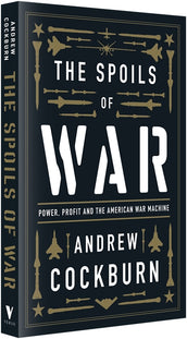 Cover of “The Spoils of War: Power, Profit and the American War Machine”