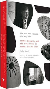 Cover of “The Man Who Closed the Asylums: Franco Basaglia and the Revolution in Mental Health Care”