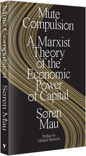 Cover of “Mute Compulsion: A Marxist Theory of the Economic Power of Capital”