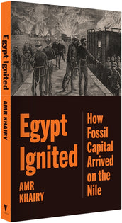 Cover of “Egypt Ignited: How Fossil Capital Arrived on the Nile”