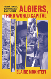 Cover of “Algiers, Third World Capital: Freedom Fighters, Revolutionaries, Black Panthers”