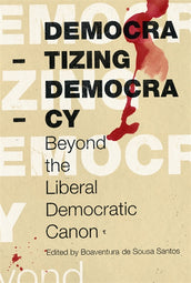 Cover of “Democratizing Democracy: Beyond the Liberal Democratic Canon”