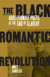 Cover of “The Black Romantic Revolution: Abolitionist Poets at the End of Slavery”