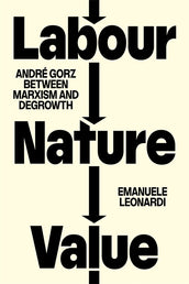 Cover of “Labour, Nature, Value: André Gorz between Marxism and Degrowth”