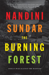 Cover of “The Burning Forest: India’s War Against the Maoists”