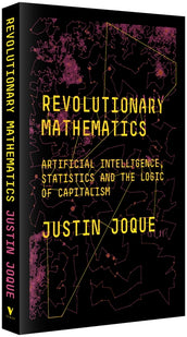 Cover of “Revolutionary Mathematics: Artificial Intelligence, Statistics and the Logic of Capitalism”