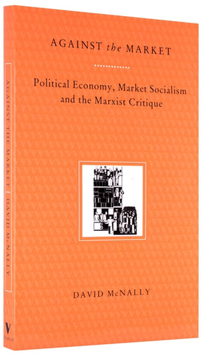 Cover of “Against the Market: Political Economy, Market Socialism and the Marxist Critique”