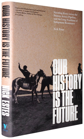 Cover of “Our History Is the Future: Standing Rock Versus the Dakota Access Pipeline, and the Long Tradition of Indigenous Resistance”