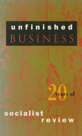 Cover of “Unfinished Business: Twenty Years of Socialist Review”