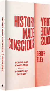Cover of “History Made Conscious: Politics of Knowledge, Politics of the Past”