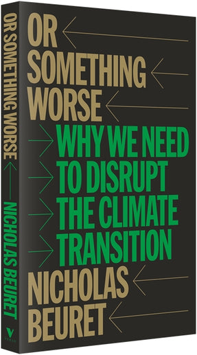 Cover of “Or Something Worse: Why We Need to Disrupt the Climate Transition”