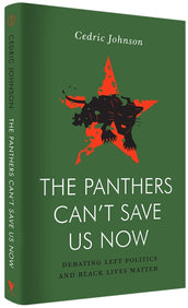 Cover of “The Panthers Can't Save Us Now: Debating Left Politics and Black Lives Matter”
