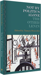 Cover of “Not By Politics Alone: The Other Lenin”
