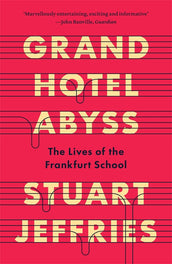 Cover of “Grand Hotel Abyss: The Lives of the Frankfurt School”