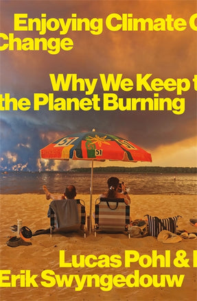Cover of “Enjoying Climate Change: Why We Keep the Planet Burning”