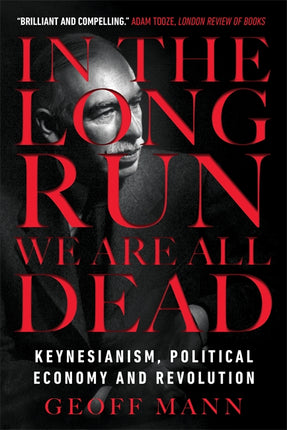 Cover of “In the Long Run We Are All Dead: Keynesianism, Political Economy, and Revolution”