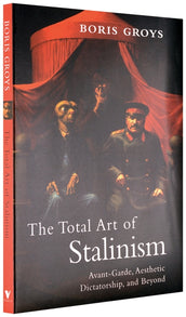 Cover of “The Total Art of Stalinism: Avant-Garde, Aesthetic Dictatorship, and Beyond”