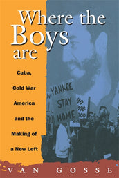 Cover of “Where the Boys Are: Cuba, Cold War and the Making of a New Left”