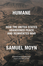 Cover of “Humane: How the United States Abandoned Peace and Reinvented War”