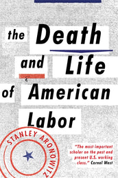 Cover of “The Death and Life of American Labor: Toward a New Workers’ Movement”