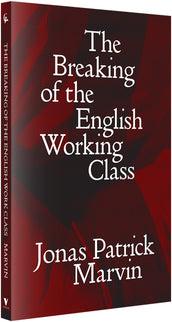 Cover of “The Breaking of the English Working Class”