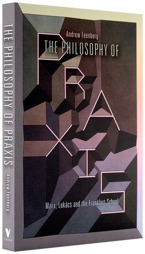 Cover of “The Philosophy of Praxis: Marx, Lukács and the Frankfurt School”