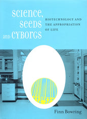 Cover of “Science, Seeds, and Cyborgs: Biotechnology and the Appropriation of Life”