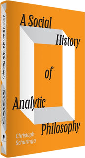 Cover of “A Social History of Analytic Philosophy: How Politics Has Shaped an Apolitical Philosophy”