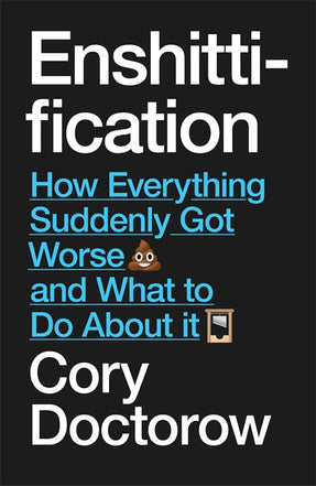 Cover of “Enshittification: Why Everything Suddenly Got Worse and What To Do About It”