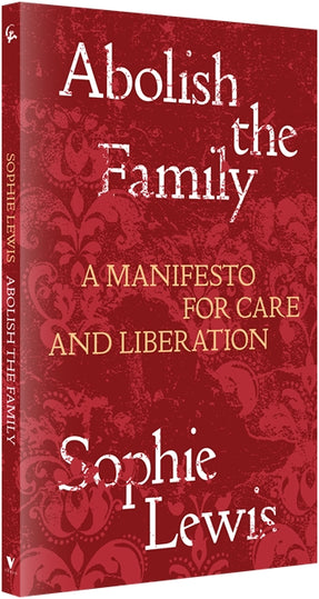 Cover of “Abolish the Family: A Manifesto for Care and Liberation”