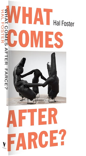 Cover of “What Comes After Farce?: Art and Criticism at a Time of Debacle”