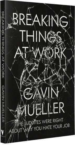 Cover of “Breaking Things at Work: The Luddites Are Right About Why You Hate Your Job”