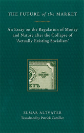 Cover of “The Future of the Market: An Essay on the Regulation of Money and Nature After the Collapse of ‘Actually Existing Socialism’”
