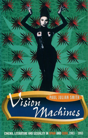 Cover of “Vision Machines: Cinema, Literature and Sexuality in Spain and Cuba, 1983-1993”