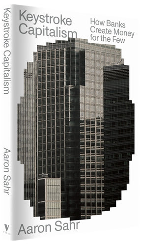 Cover of “Keystroke Capitalism: How Banks Create Money for the Few”