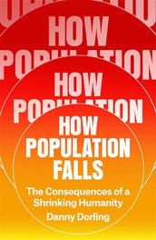 Cover of “How Population Falls: The Consequences of a Shrinking Humanity”