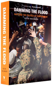 Cover of “Damming the Flood: Haiti and the Politics of Containment”