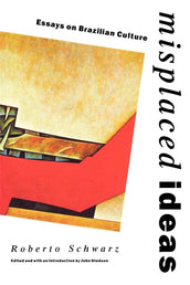 Cover of “Misplaced Ideas: Essays on Brazilian Culture”