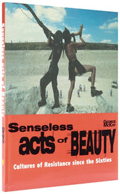 Cover of “Senseless Acts of Beauty: Cultures of Resistance since the Sixties”
