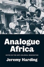 Cover of “Analogue Africa: Notes on the Anti-Colonial Imagination”